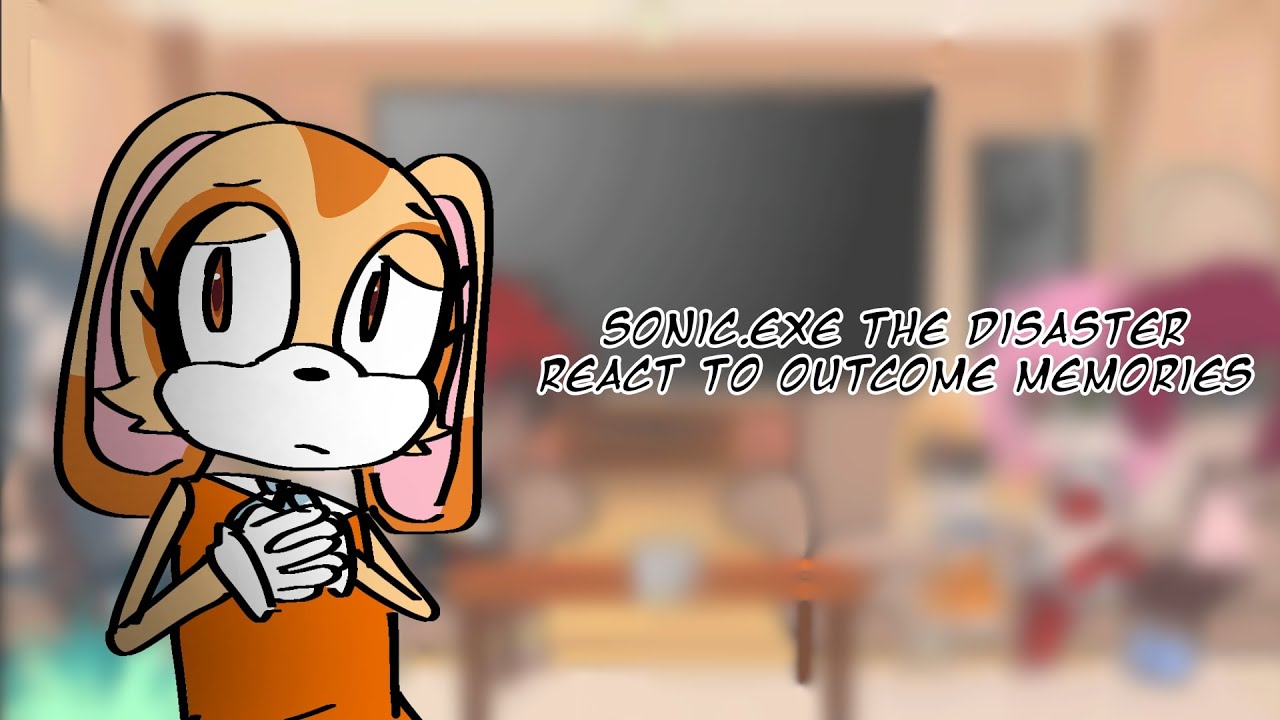 Sonic.exe The Disaster React To Outcome Memories 