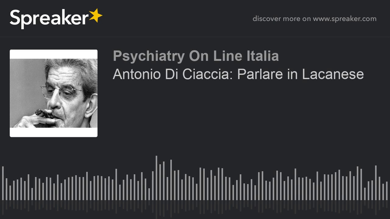 Antonio Di Ciaccia: Parlare in Lacanese