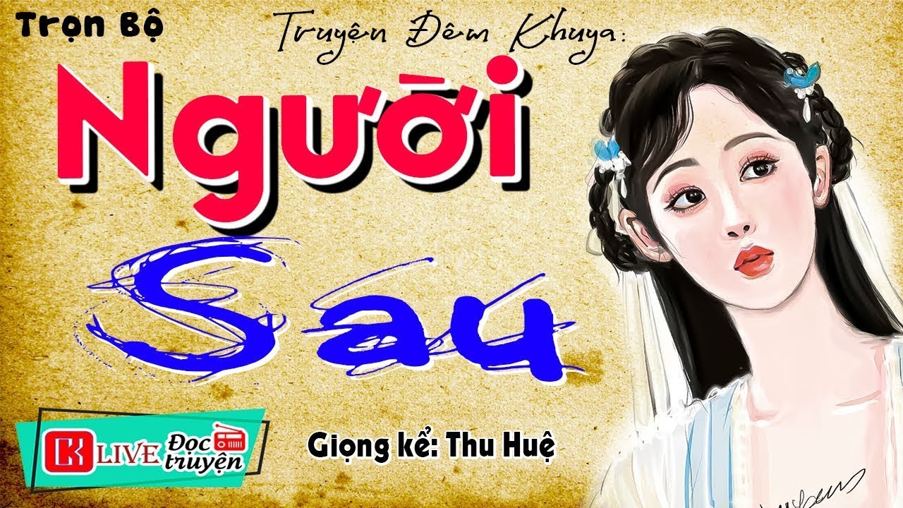 [MỚI 2026] Nên nghe 1 lần trong đời - NGƯỜI SAU - Tiểu thuyết hiện thực việt nam đặc sắc