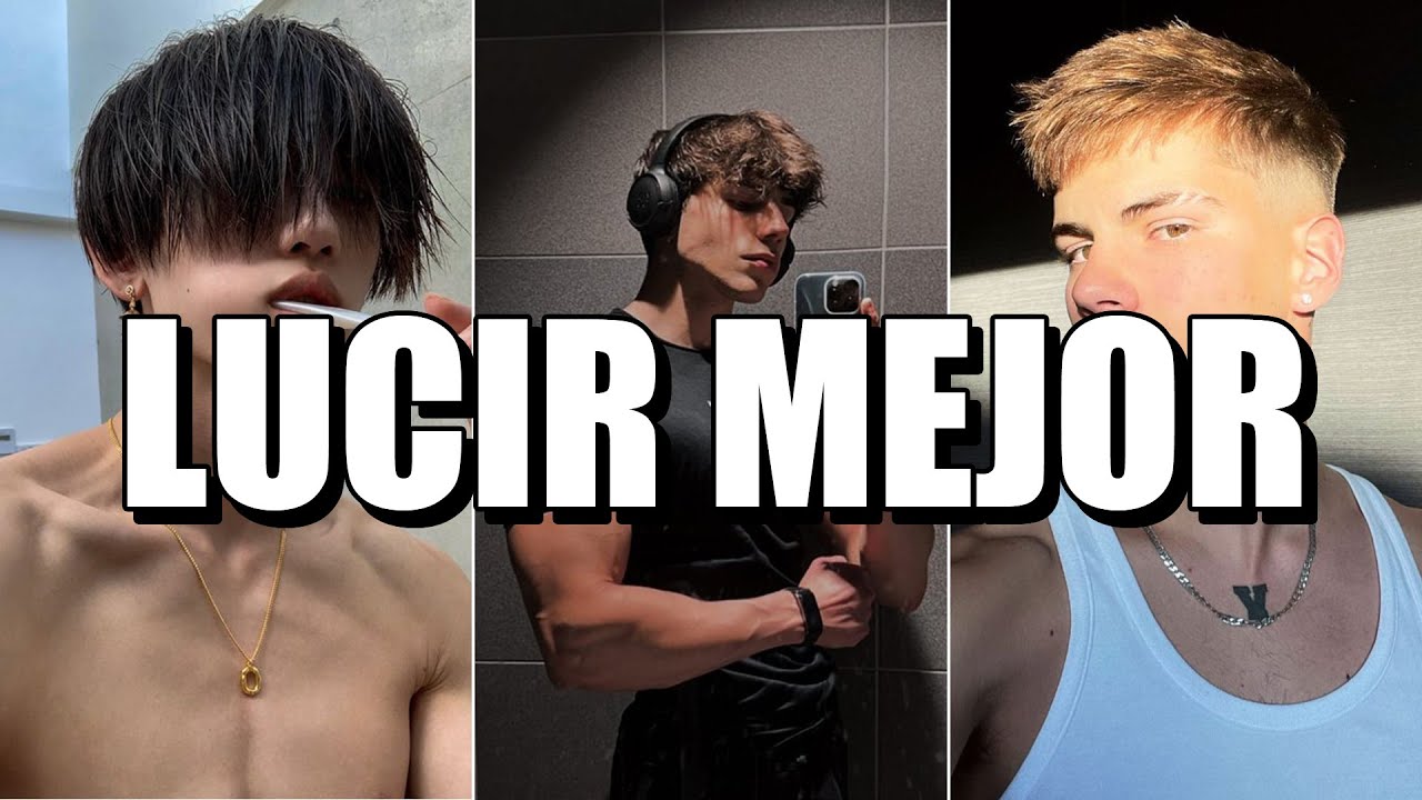 7 MANERAS DE LUCIR MEJOR Y SER MAS ATRACTIVO