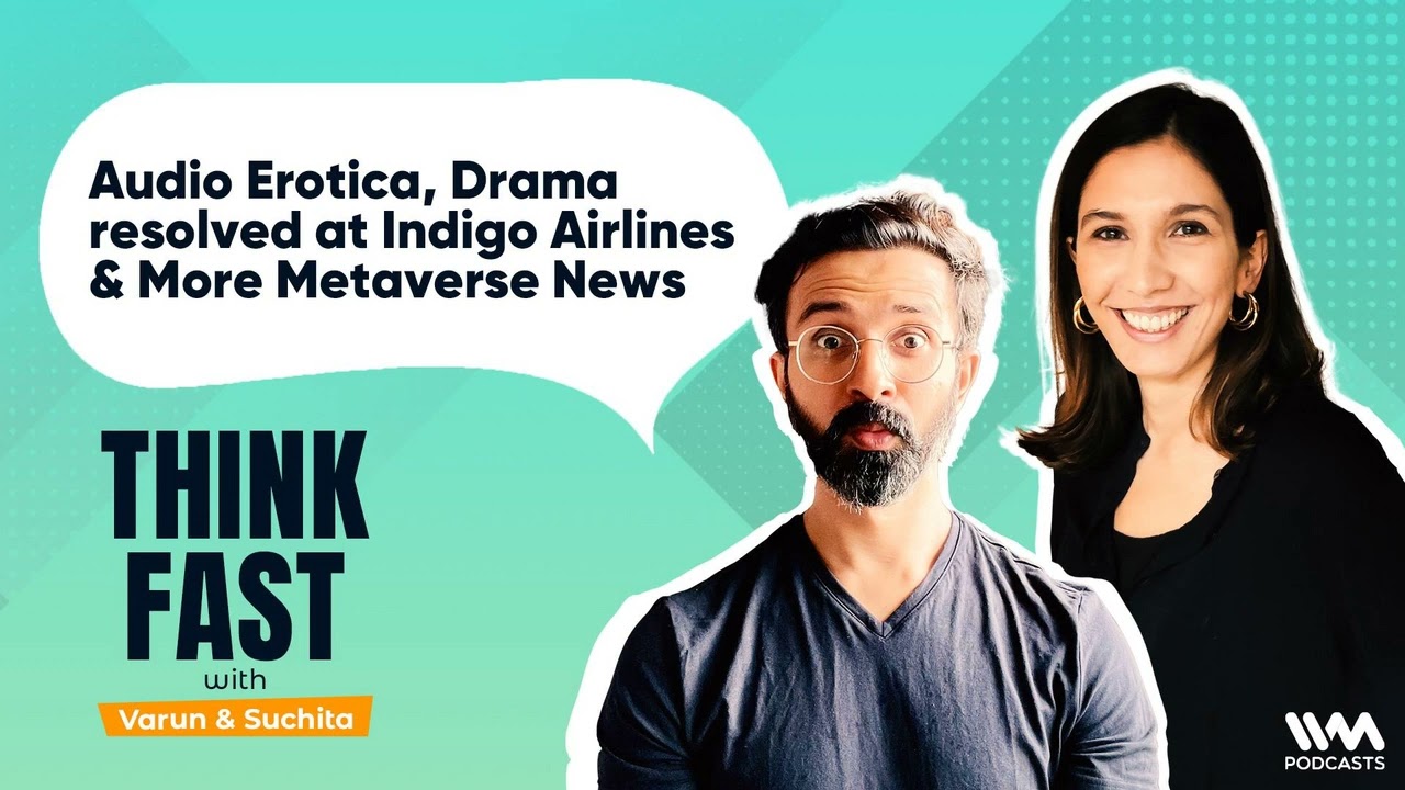Think Fast Ep. 14: Audio Erotica, Drama resolved at Indigo Airlines & More Metaverse News