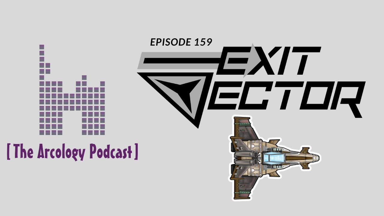 The Arcology Podcast: Episode 159 - Exit Vector