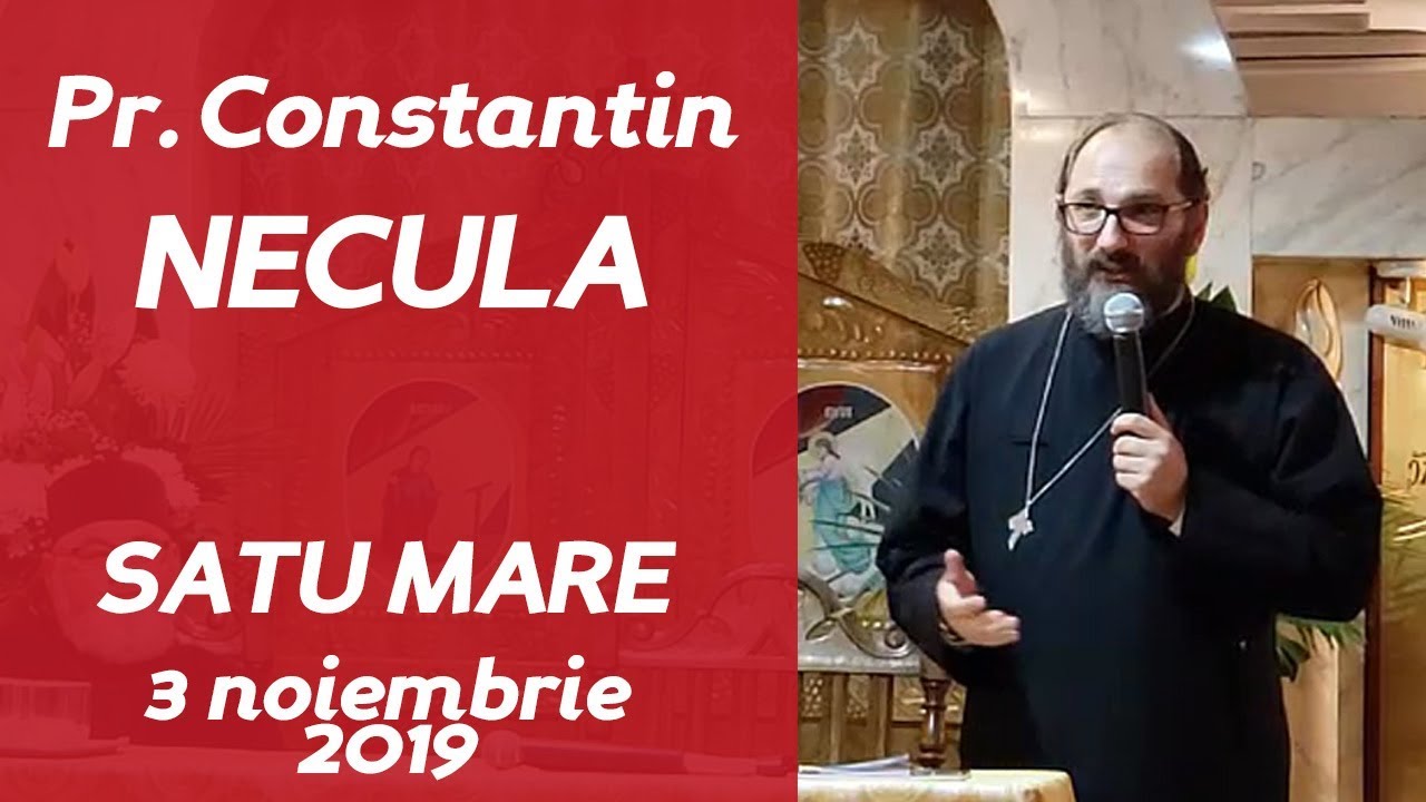 Pr Constantin NECULA - Conferinta Satu Mare (noiembrie 2019)