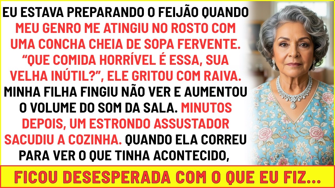 Meu genro me atingiu no rosto com sopa fervente e me chamou de velha in&uacute;til&hellip; minha rea&ccedil;&atilde;o foi&hellip;