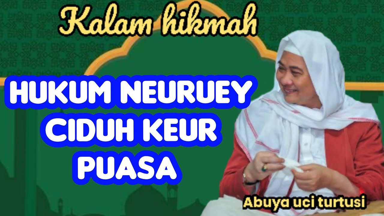 HUKUM NEURUEY CIDUH KEUR PUASA - ABUYA UCI 
