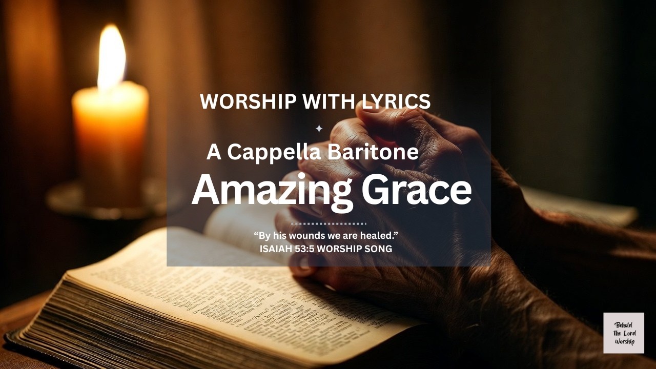 Amazing Grace | A Cappella Baritone Worship (With Lyrics)