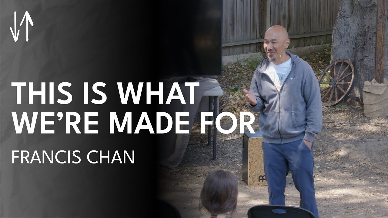 This Is What We&rsquo;re Made For | Francis Chan