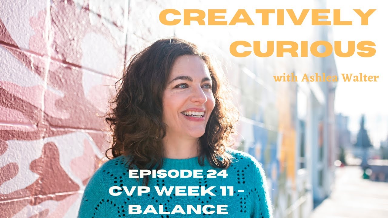 VIDEO Epsiode 24: Creative Visionary Program Week 11 - BALANCE