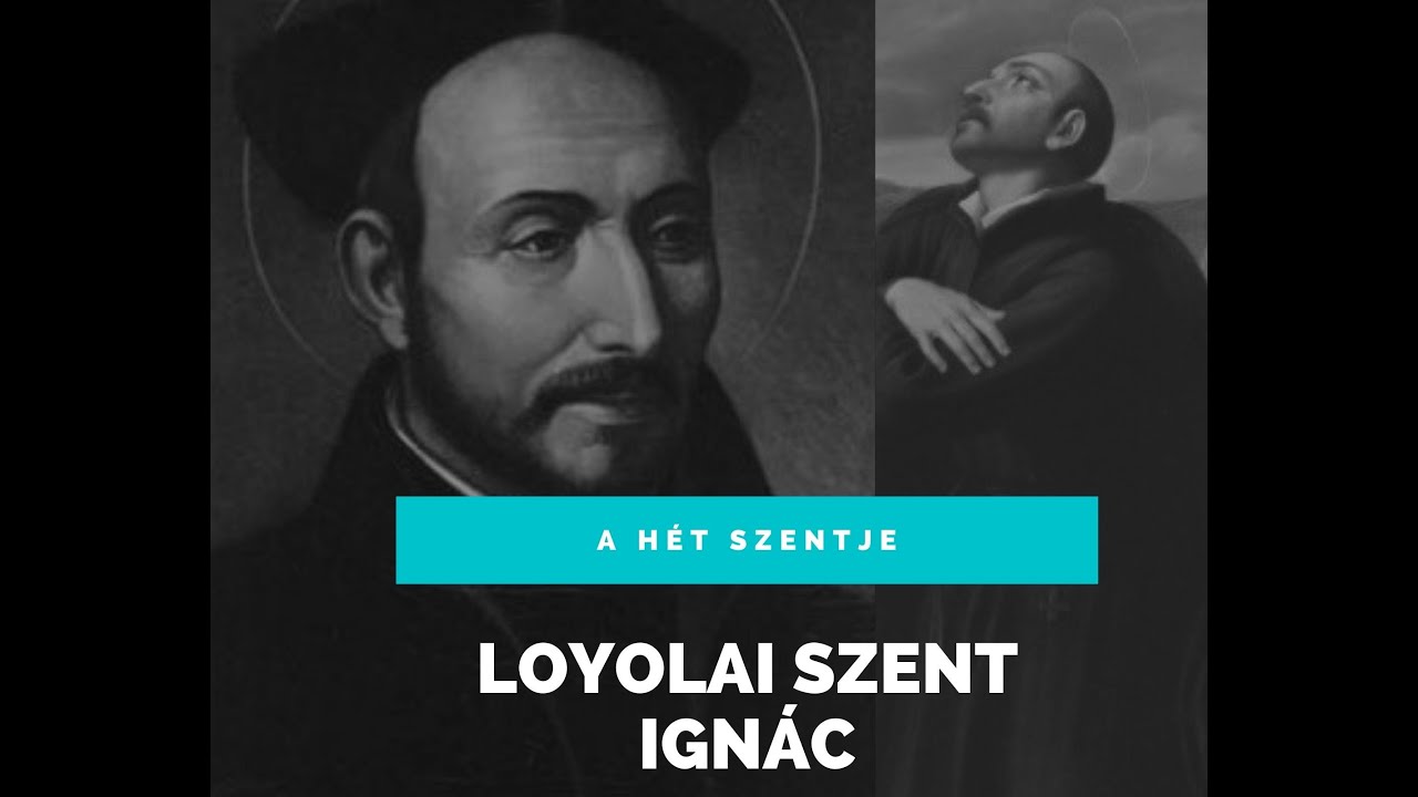A HÉT SZENTJE - LOYOLAI SZENT IGNÁC