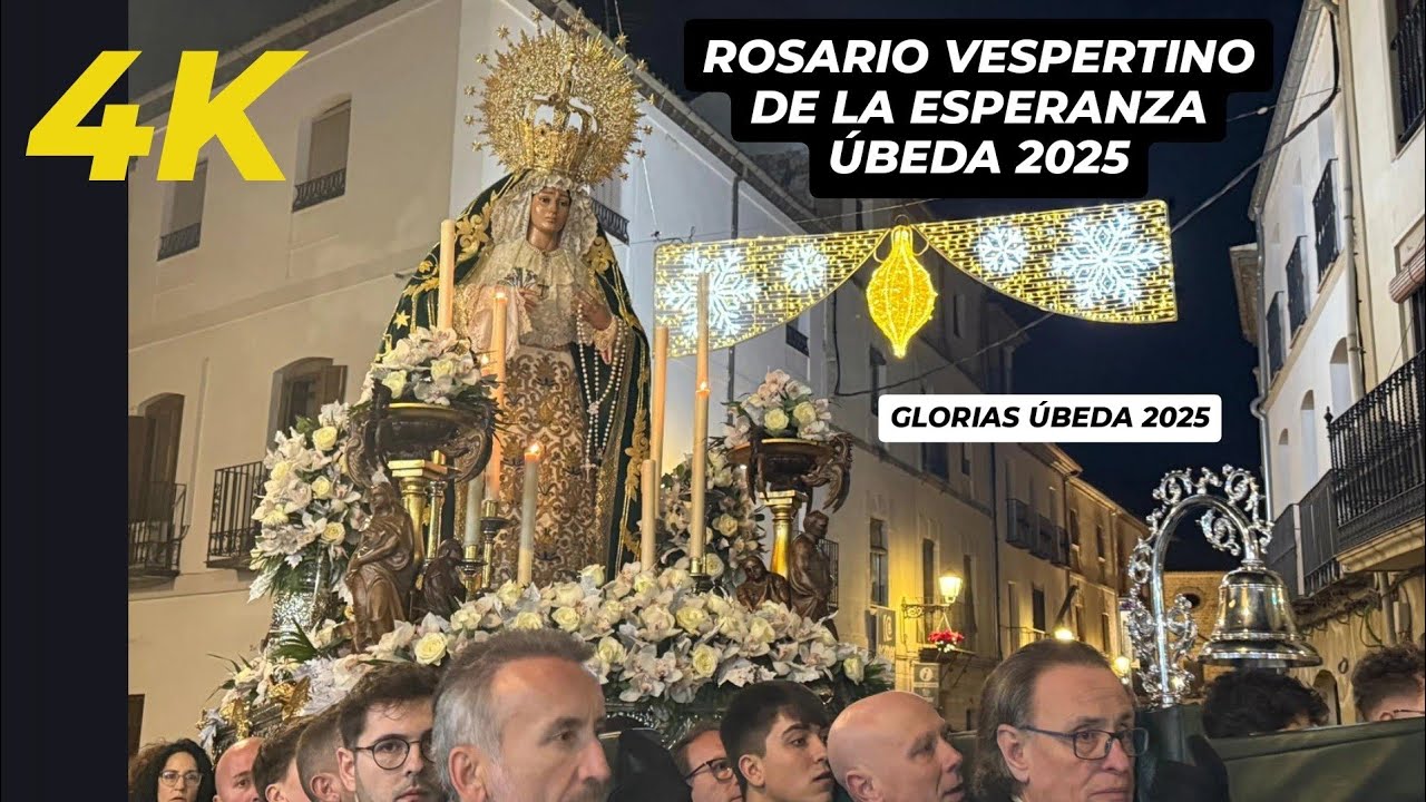 [4K] Rosario Vespertino de la Esperanza Úbeda 2025 - GLORIAS ÚBEDA 2025