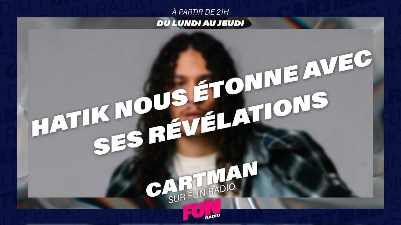 HATIK NOUS ETONNE AVEC SES REVELATIONS - Cartman sur Fun Radio
