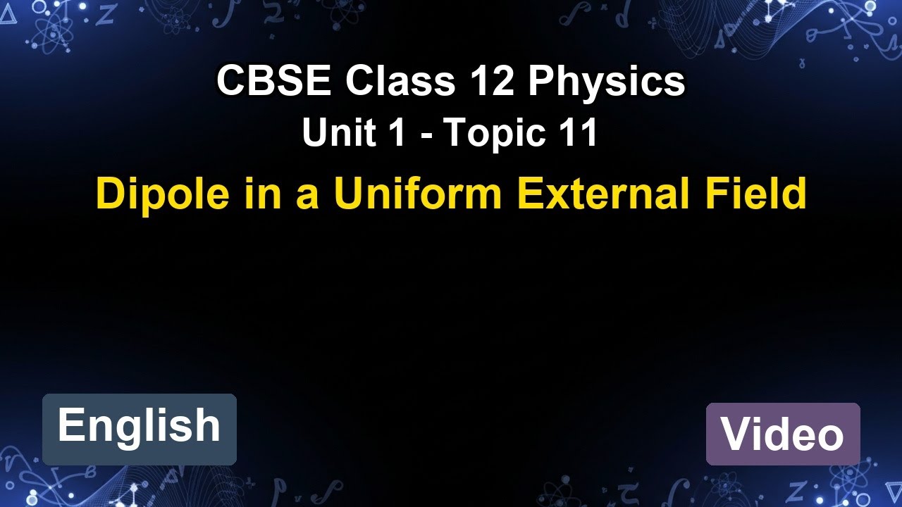 Unit 1 – Dipole in a Uniform External Field | CBSE 12th Physics (English) | The 5-Minute Teacher
