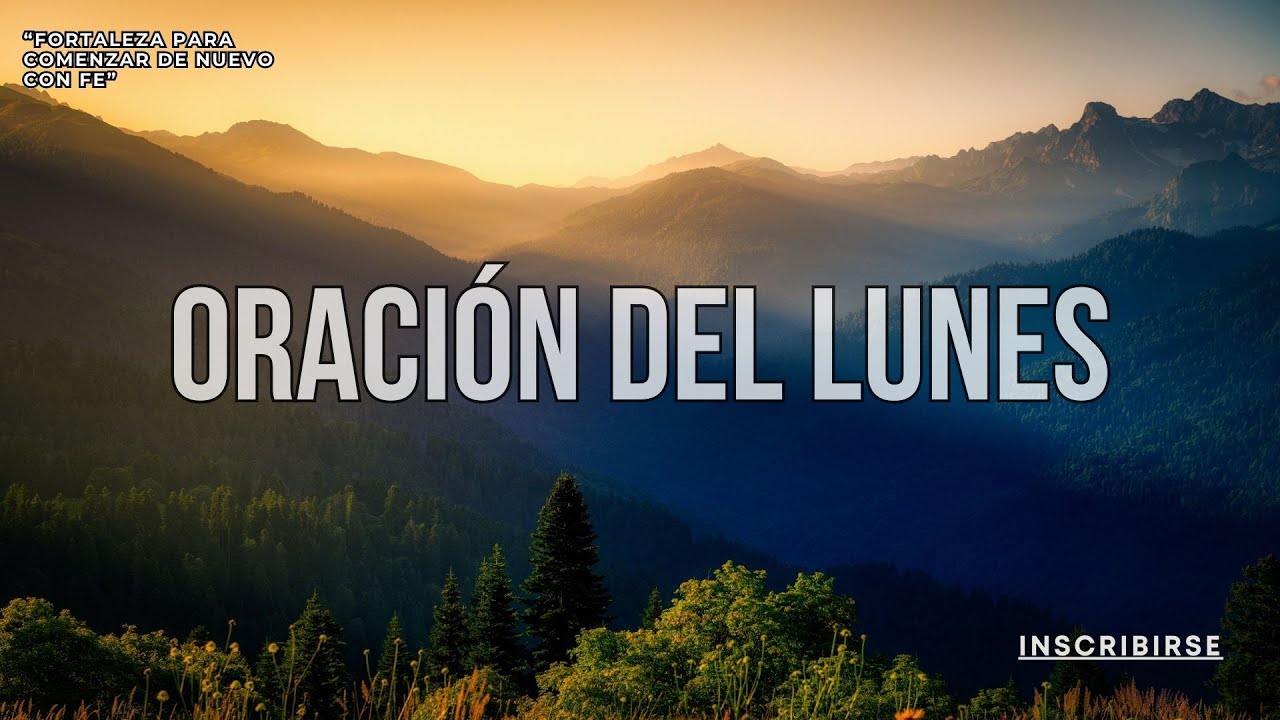 LUNES – “Fortaleza para Comenzar de Nuevo con Fe”