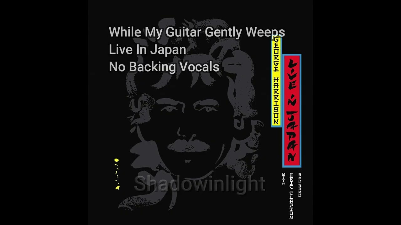George Harrison - While My Guitar Gently Weeps - Live In Japan - No Backing Vocals