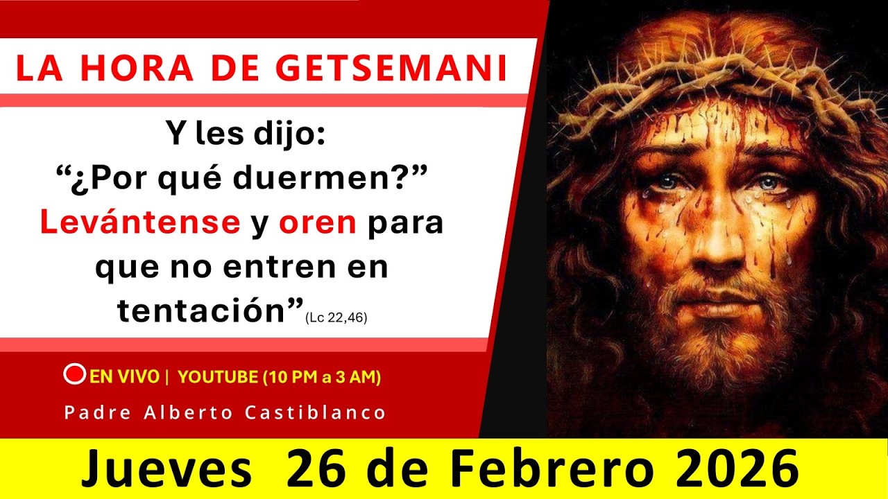 🔴 EN VIVO | Vigilia de Getsemani - JUEVES 26.02.2026 - 10pm l Padre Alberto Castiblanco