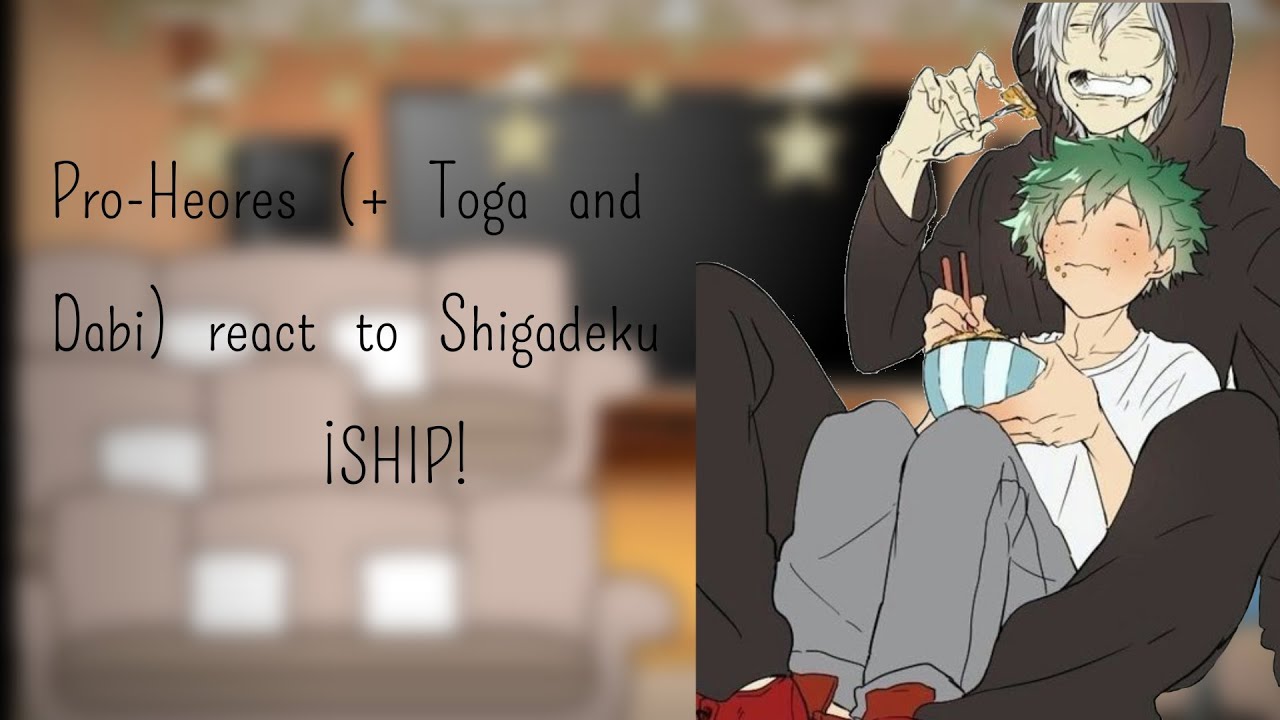 || SHIP! || Pro-Heores react to Tomudeku/Shigadeku || 2/2 || Requested || Psyco ||