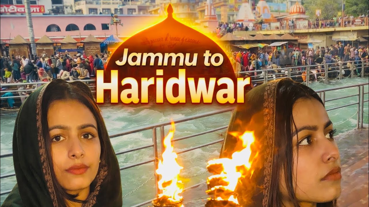 Jammu to Haridwar 🙏🏻| Part II