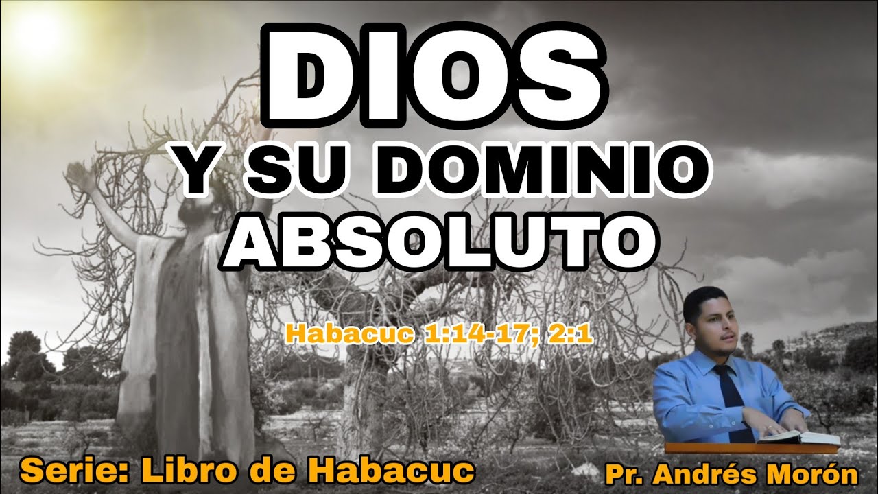 Sermon #9/Dios y su dominio absoluto/Serie: Habacuc/Pr. Andrés Morón