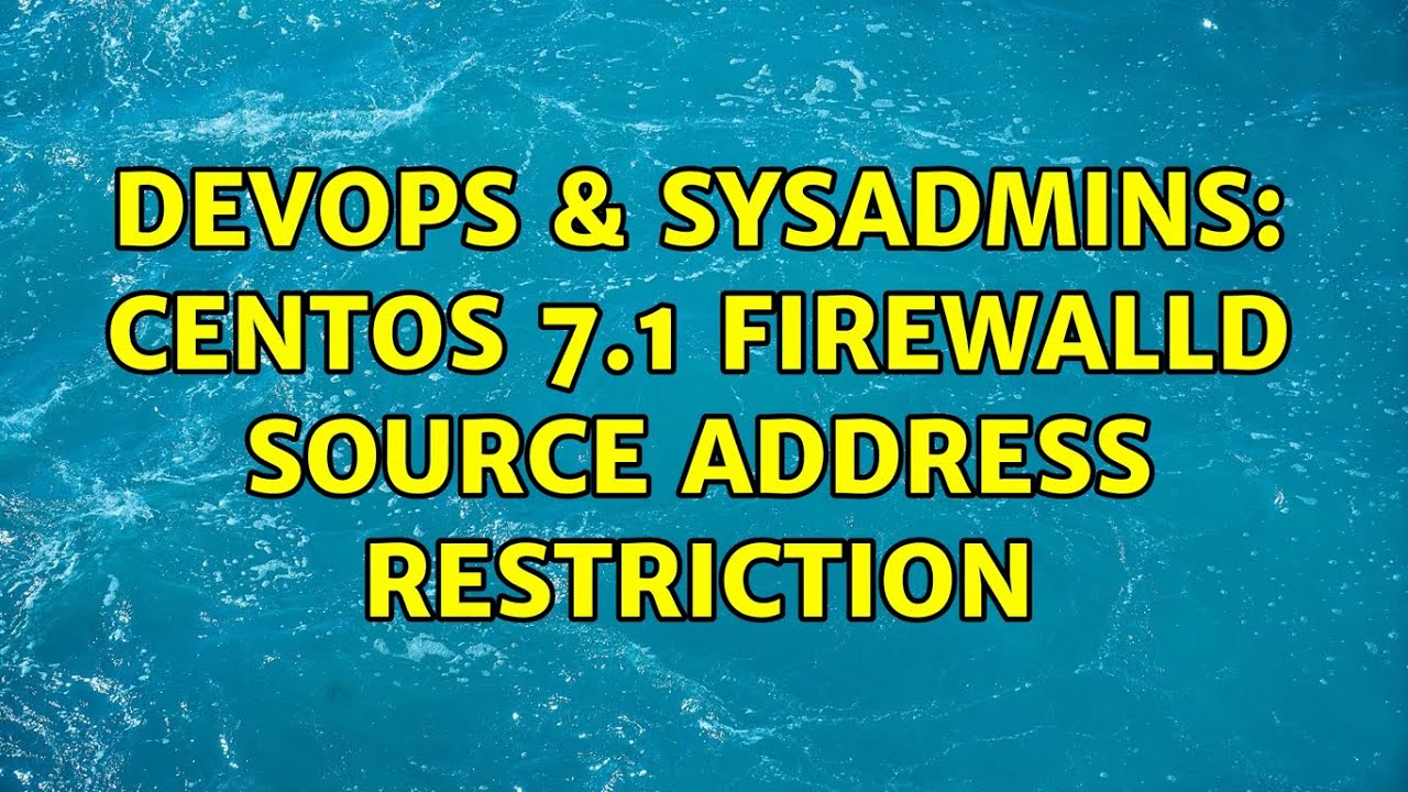 DevOps & SysAdmins: Centos 7.1 Firewalld source address restriction