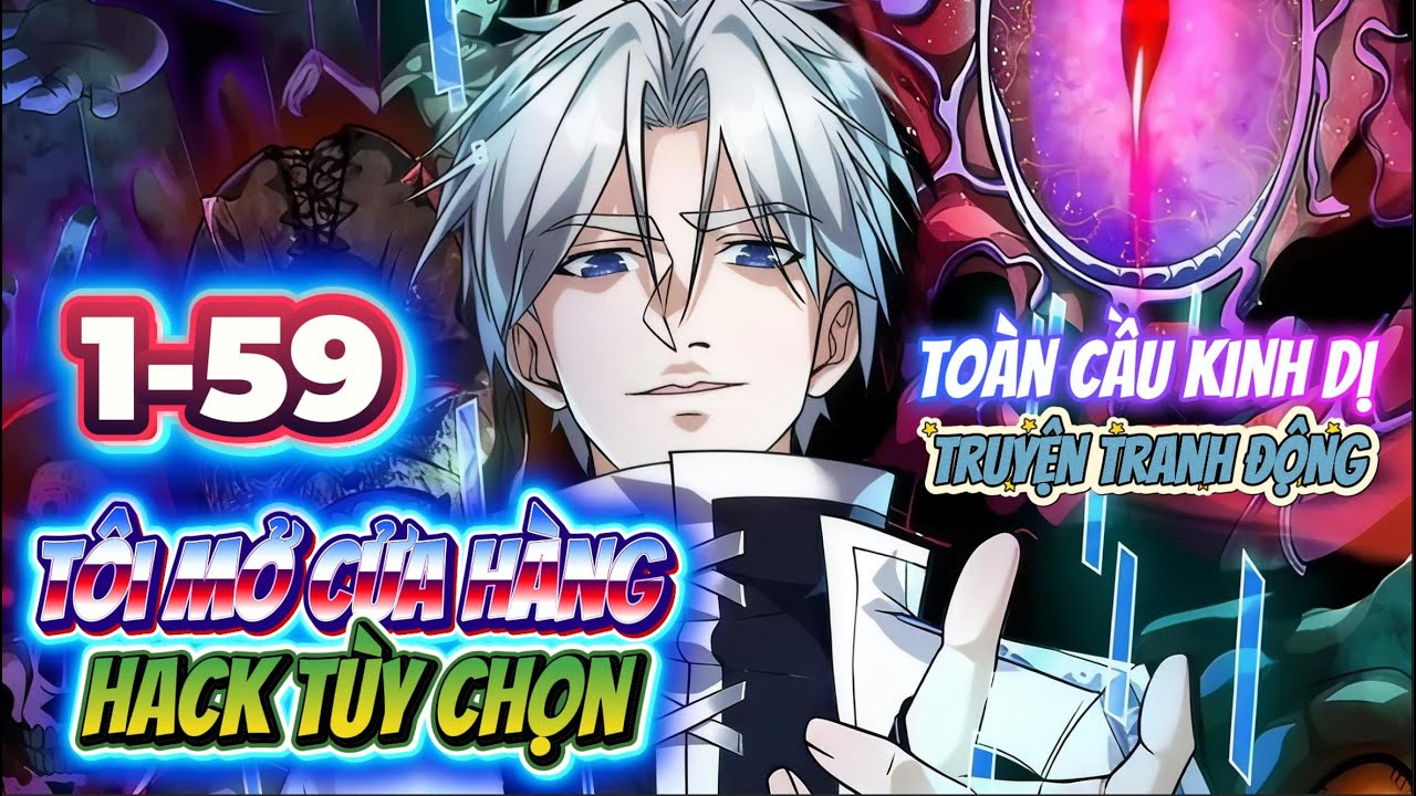 [FULL 1–59] Toàn Cầu Kinh Dị – Tôi Mở Cửa Hàng Hack Tùy Chọn | Sở Sinh Hoàn Tiền Bão Kích