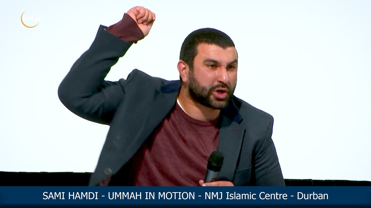 SAMI HAMDI - UMMAH IN MOTION - NMJ Islamic Centre - Durban