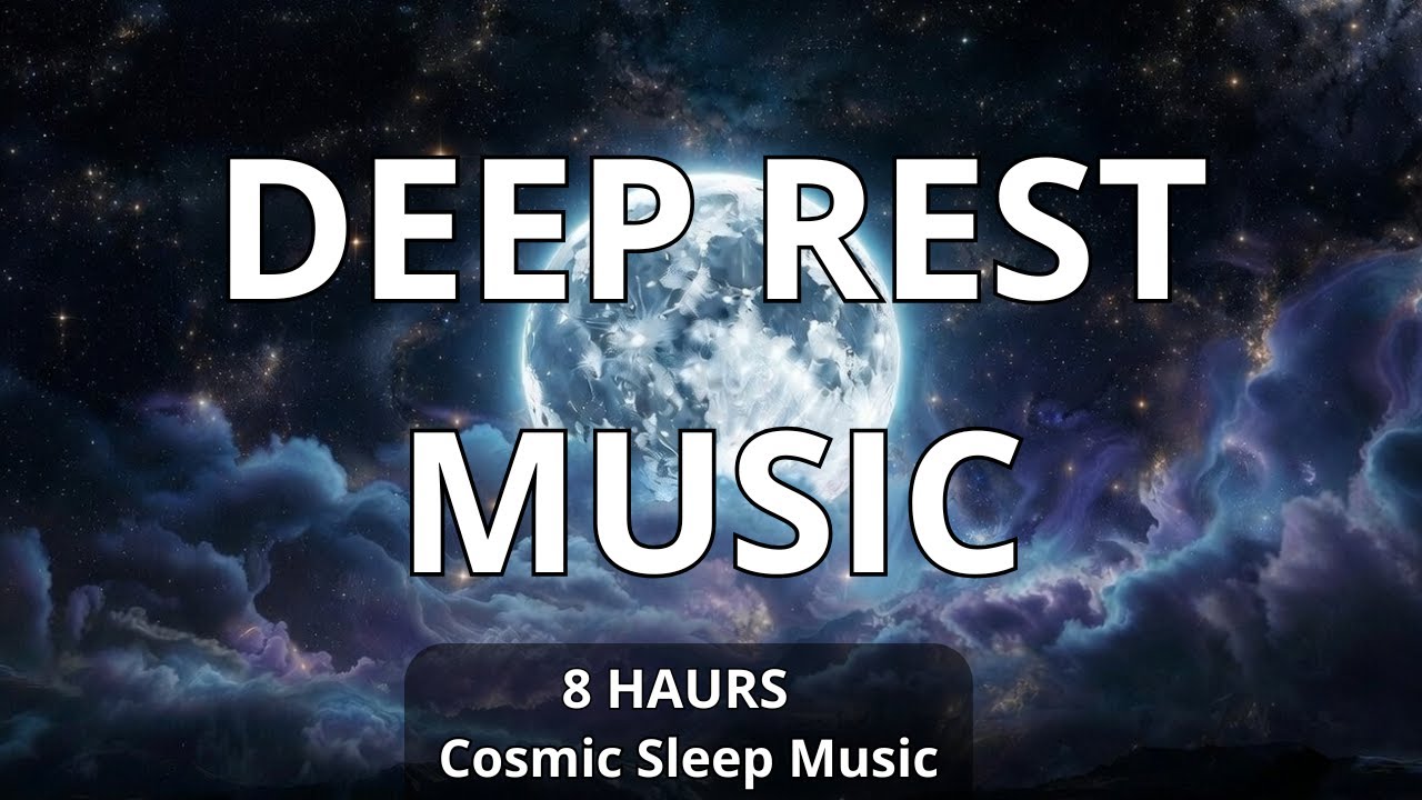 Deep Rest Music — 8 Hours of Sleep & Relaxation