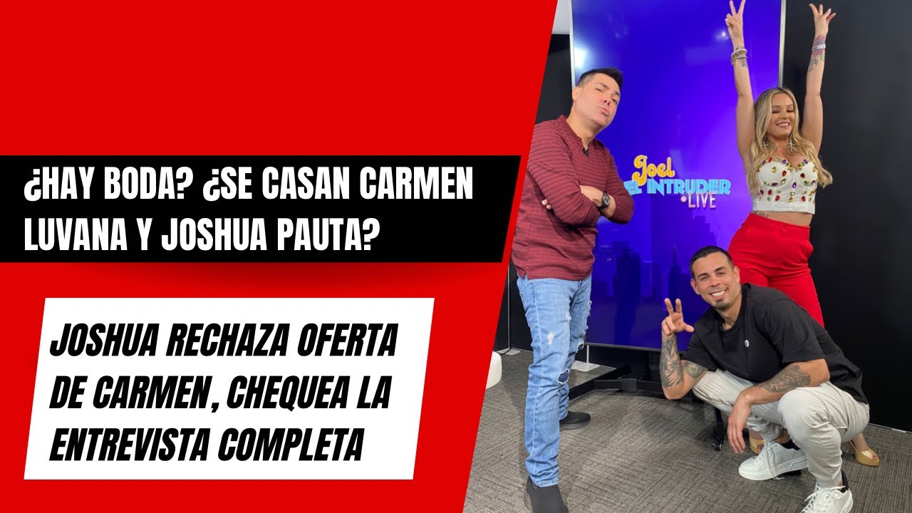 ¿SE CASAN CARMEN LUVANA Y JOSHUA PAUTA? CHEQUEA LA ENTREVISTA COMPLETA.