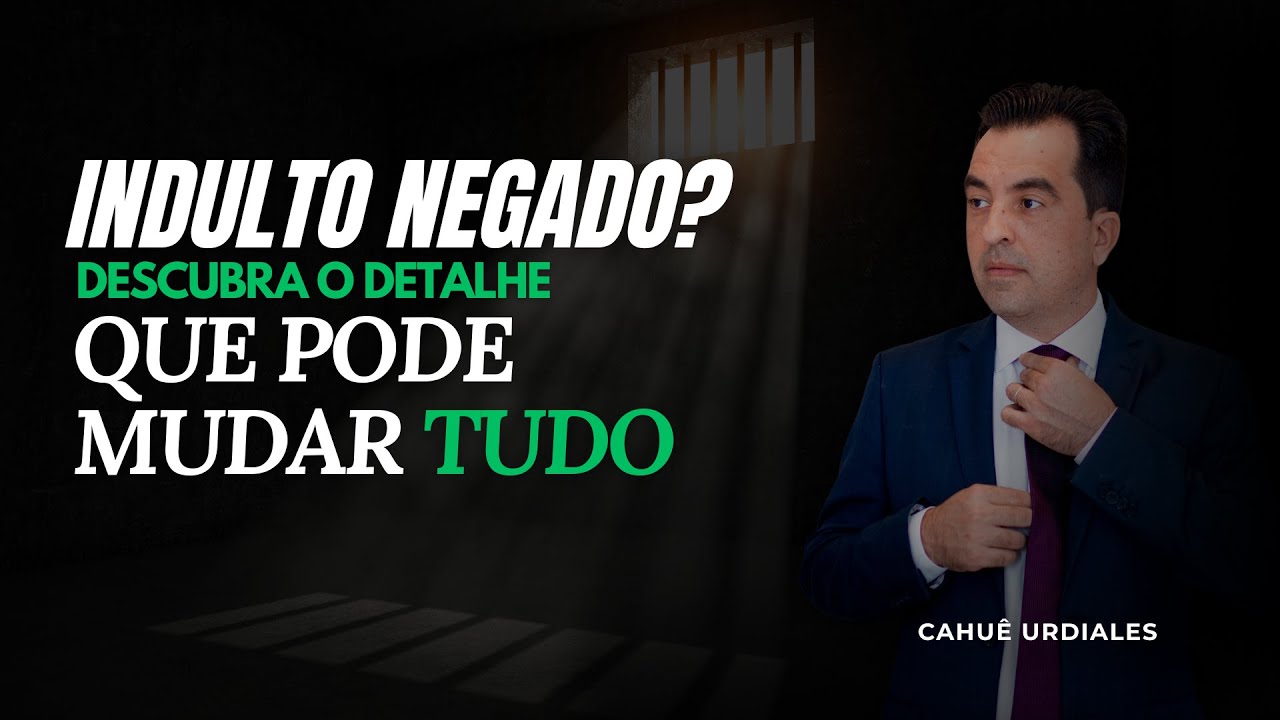 Indulto Negado? Descubra o Detalhe Que Pode Mudar Tudo - Cahuê Urdiales