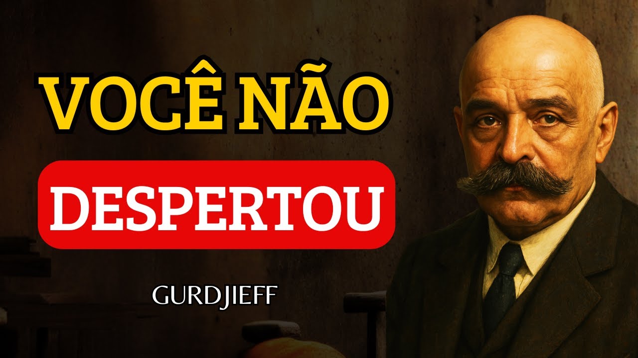 Se você não entender isso, continuará ETERNAMENTE achando que está DESPERTO | Gurdjieff
