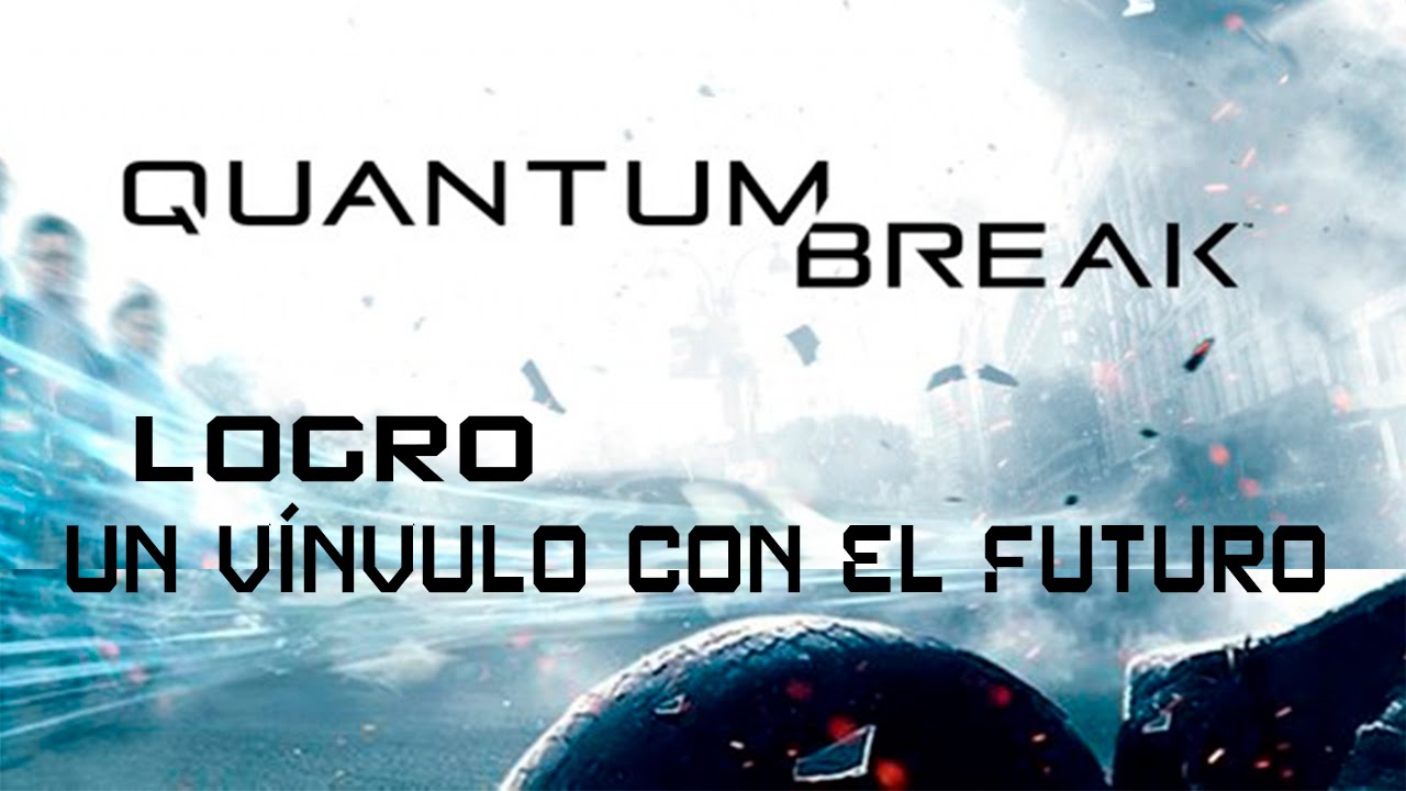 Quantum Break - Logro Un v&iacute;nvulo con el futuro (A Link To The Future)