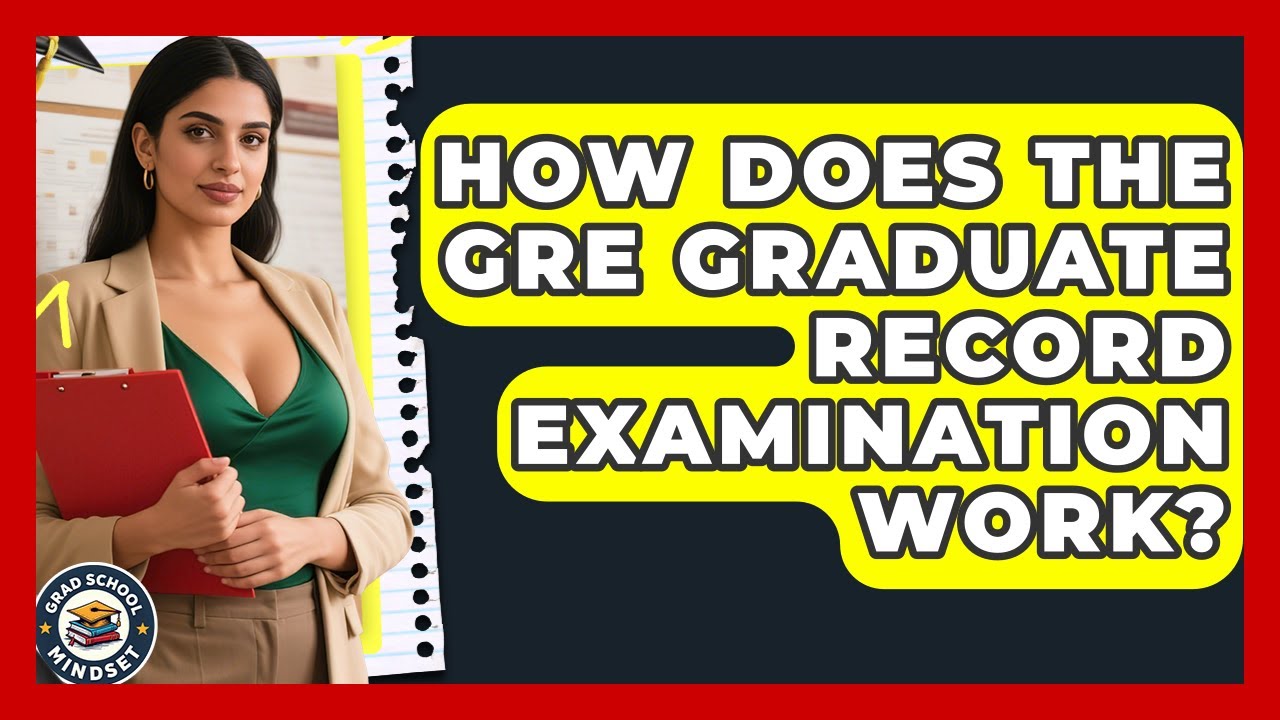 How Does the GRE Graduate Record Examination Work? | Grad School Mindset News