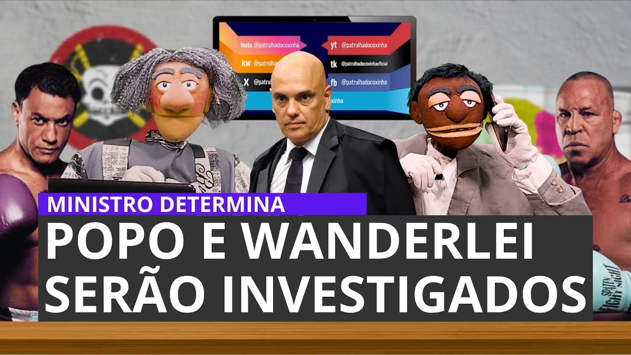 Popo e Wanderlei serão investigados determinação do ministro Alexandre de Morais