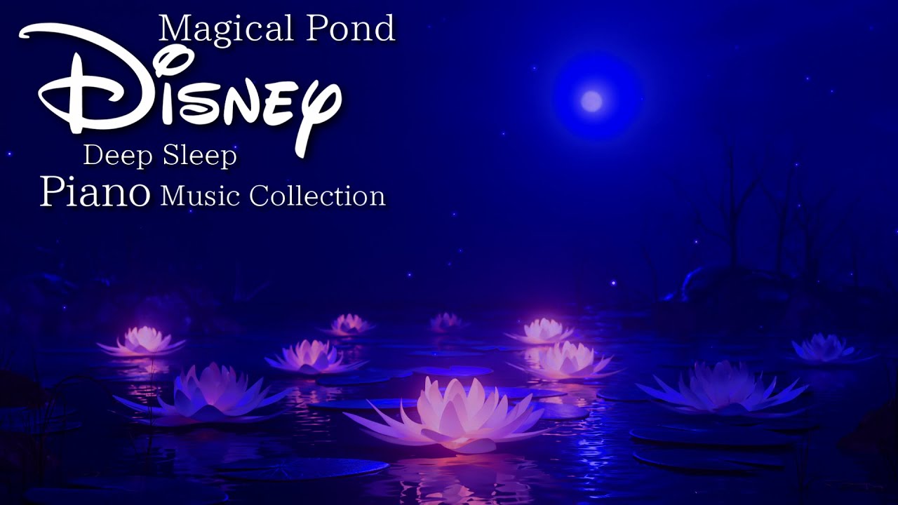 Disney Fantasy Pond Piano Music Collection Deep Sleep and Relaxing (no Mid-Roll Ads)