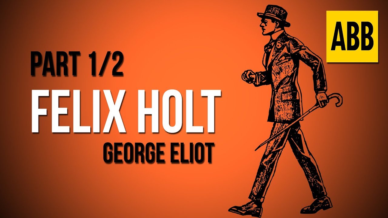 FELIX HOLT: George Eliot - FULL AudioBook: Part 1/2