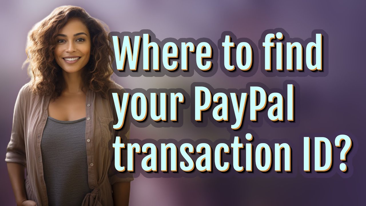 Where to find your PayPal transaction ID?