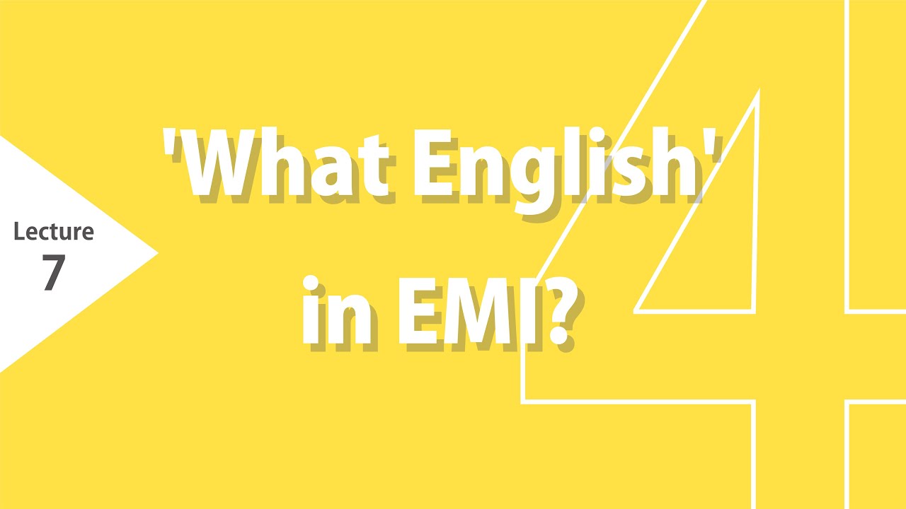 Lecture 7:  'What English' in EMI?
