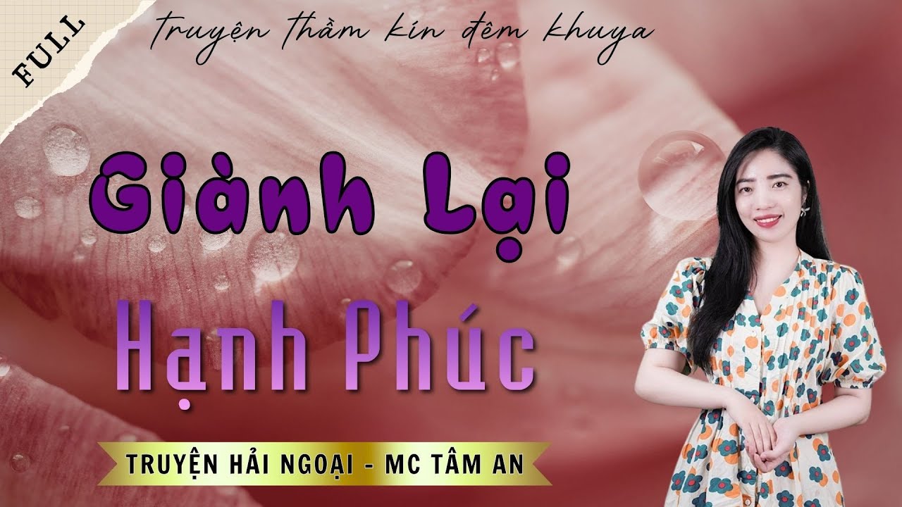 TRUYỆN ĐỜI THẬT: GIÀNH LẠI HẠNH PHÚC | TRUYỆN HẢI NGOẠI - MC TÂM AN DIỄN ĐỌC