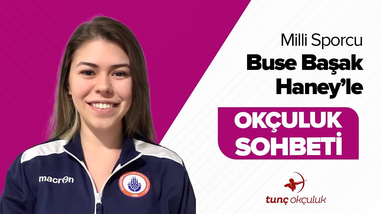Okçuluk Sohbeti | Milli Okçu Buse Başak Haney  | Tunç Okçuluk