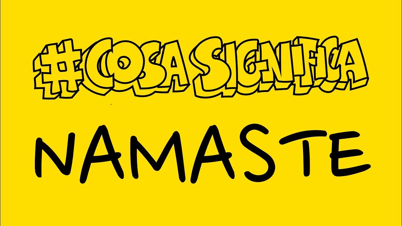 COSA SIGNIFICA NAMASTE? #TELOSPIEGO!