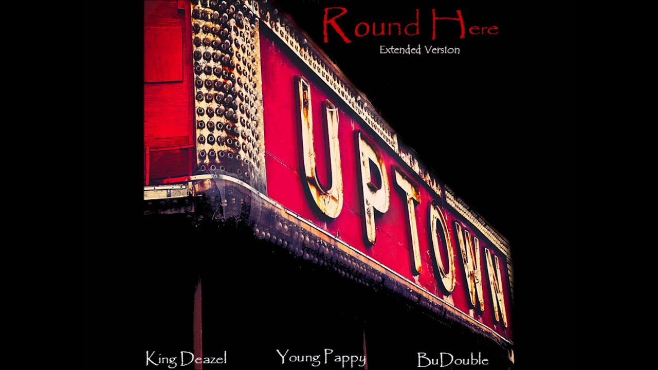 King Deazel x Young Pappy & BuDouble - Round Here(Extended Version)