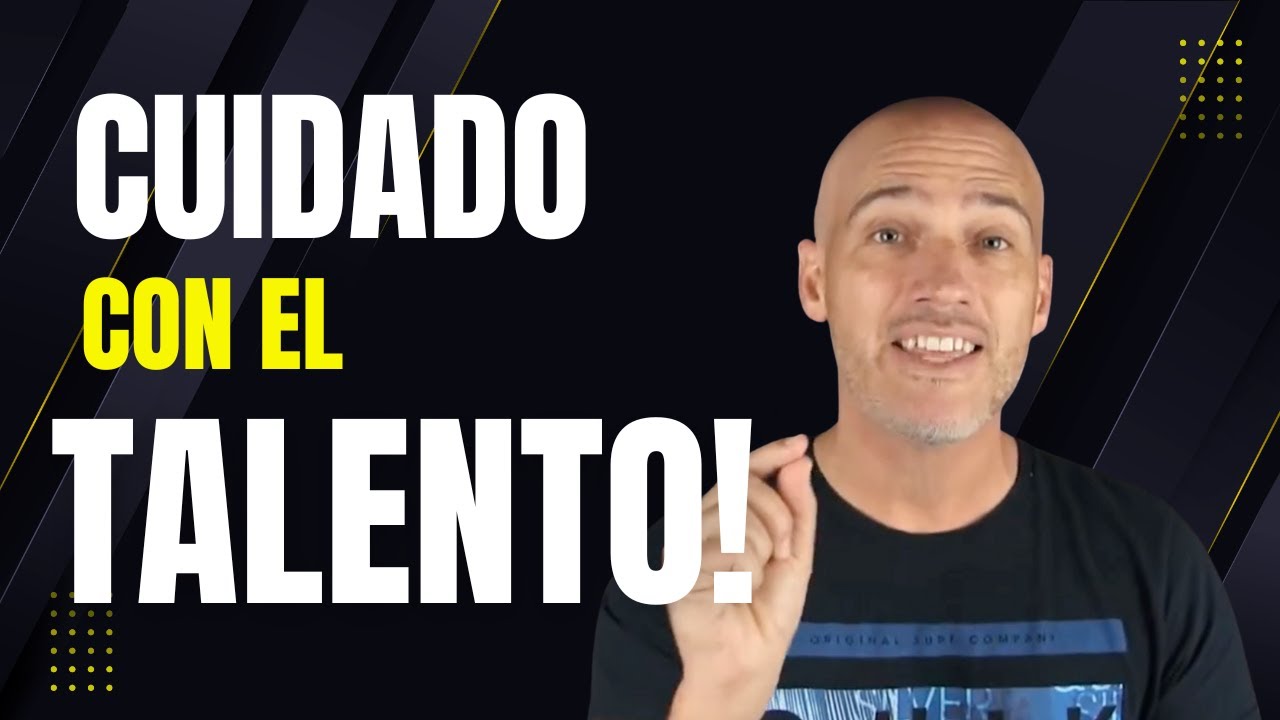 ¡Cuidado con el Talento!