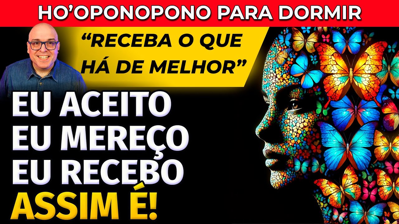 EU ACEITO, EU MEREÇO, EU RECEBO, ASSIM É - HO'OPONOPONO PARA DORMIR