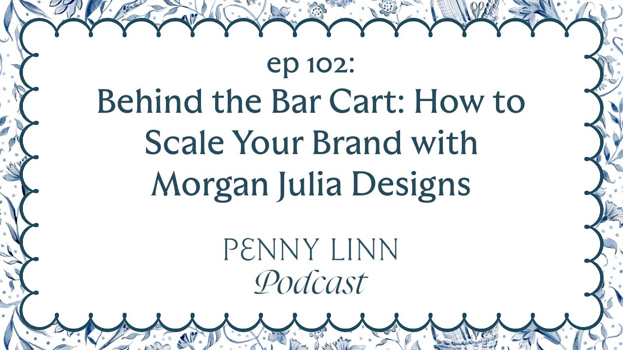 Behind the Bar Cart: How to Scale Your Brand with Morgan Julia Designs | Penny Linn Podcast Ep 102