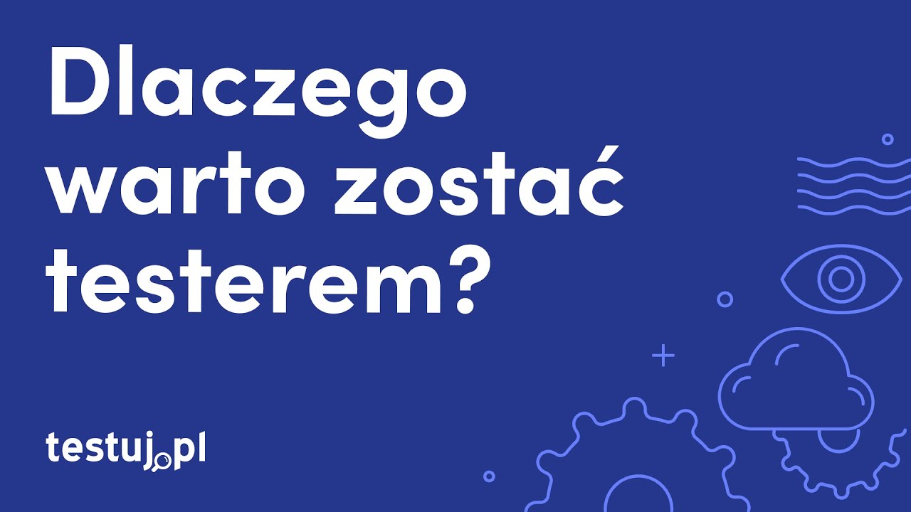 Dlaczego warto zostać testerem oprogramowania?