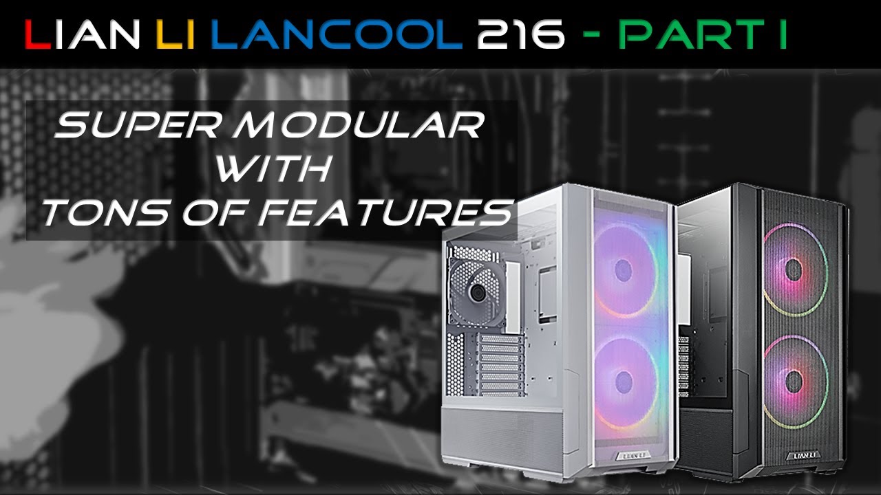 Lian Li Lancool 216 - Part I (Case Details)