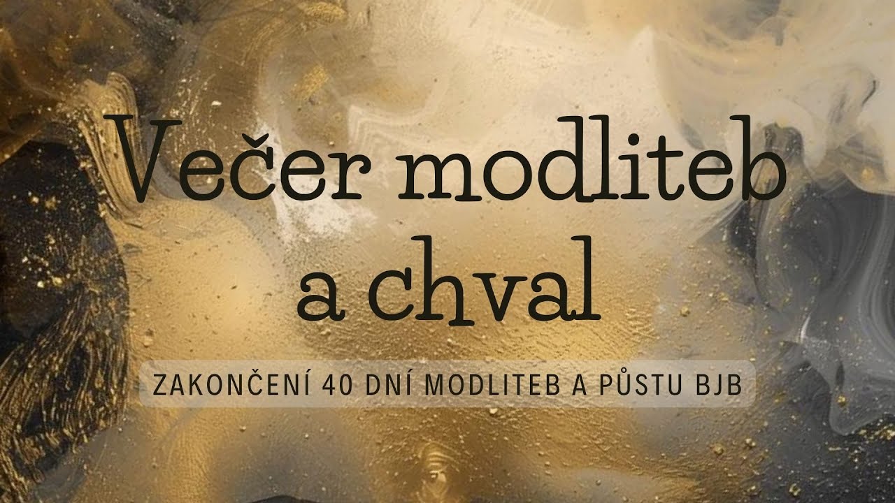 Večer modliteb a chval - zakončení 40 dní modliteb a půstu BJB. Čt 5.2.2026 | Baptisté Brno