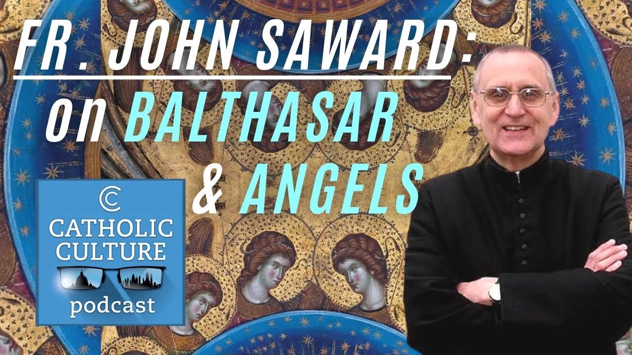 Fr. John Saward on turning away from von Balthasar, and on the invisible world of angels | #172