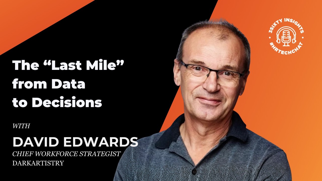 #HRTechChat: David Edwards on the &ldquo;Last Mile&rdquo; from Data to Decisions