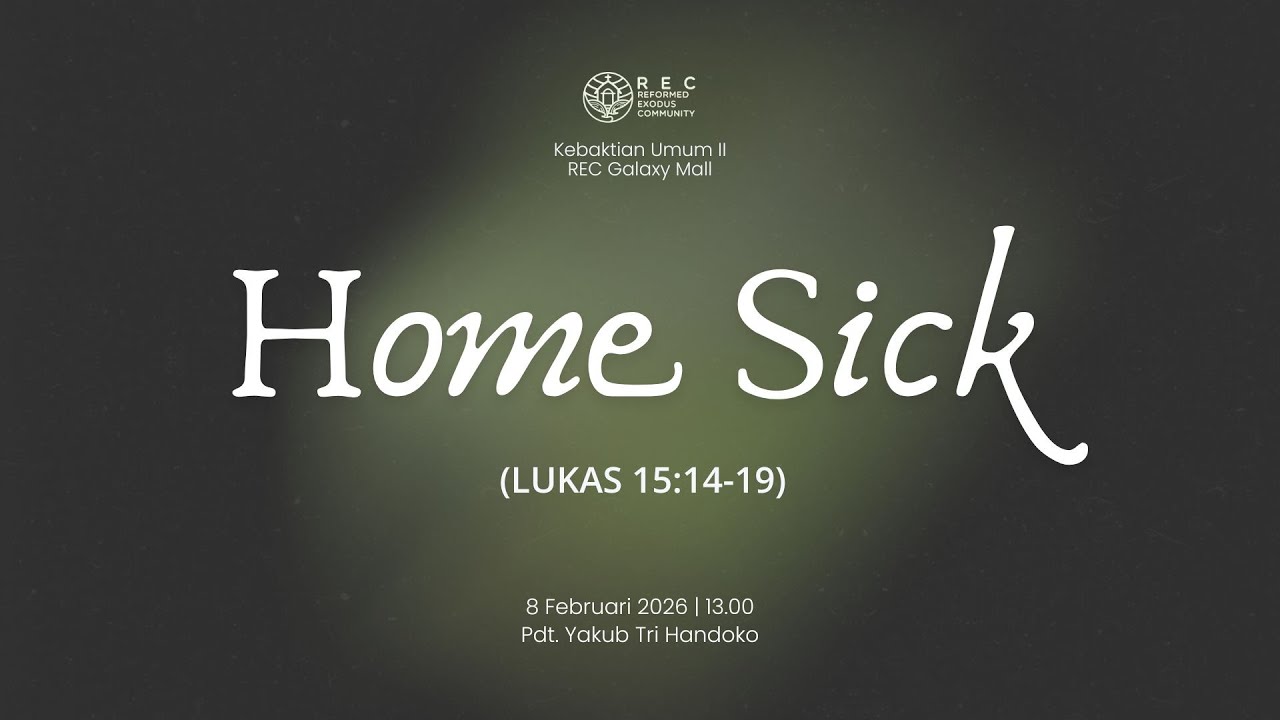 KU2 REC GM - Home Sick (Lukas 15:14-19) - Pdt. Yakub Tri Handoko