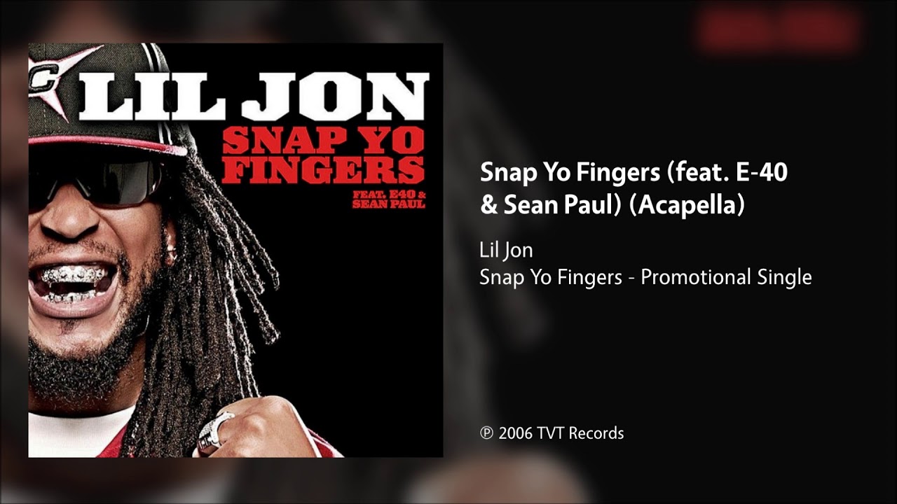 Lil Jon - Snap Yo Fingers (feat. E-40 & Sean Paul) (Acapella)